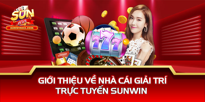 Giới thiệu về nhà cái giải trí trực tuyến Sunwin 